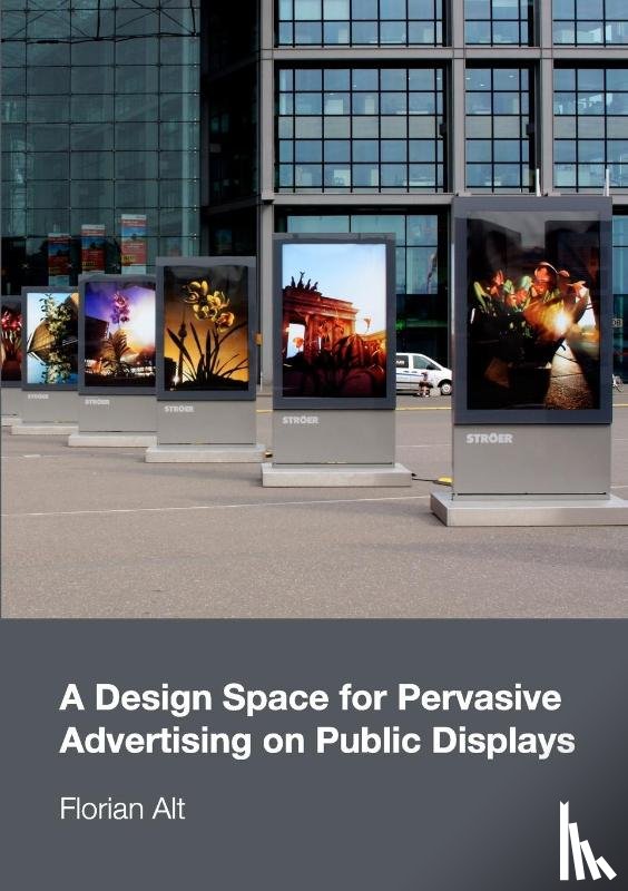 Alt, Florian - A Design Space for Pervasive Advertising on Public Displays