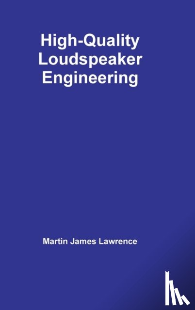 Lawrence, Martin James - High-Quality Loudspeaker Engineering