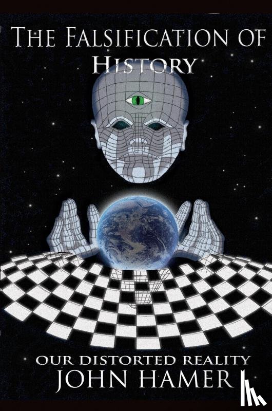 Hamer, John - The Falsification of History: Our Distorted Reality