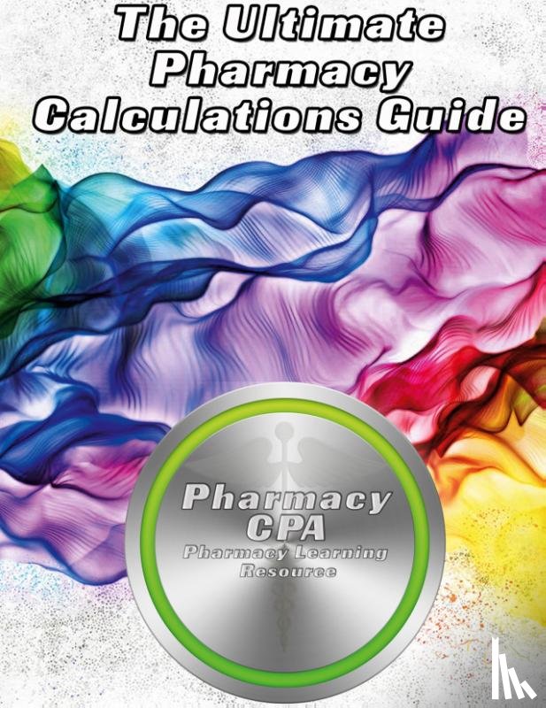 CPA, Pharmacy - The Ultimate Pharmacy Calculations Guide