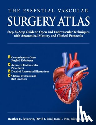 Pool, David I. - The Essential Vascular Surgery Atlas: Step-by-Step Guide to Open and Endovascular Techniques with Anatomical Mastery and Clinical Protocols