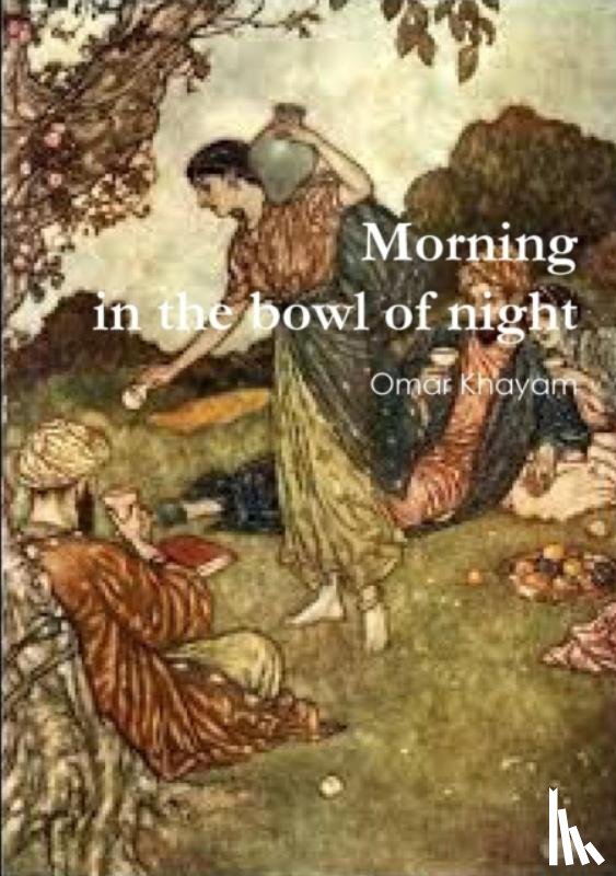 Khayam, Omar - Morning in the Bowl of Night