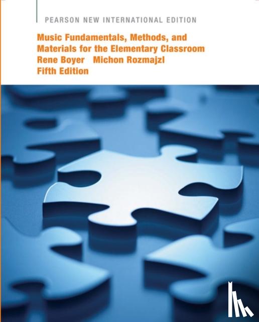 Boyer, Rene, Rozmajzl, Michon - Music Fundamentals, Methods, and Materials for the Elementary Classroom Teacher