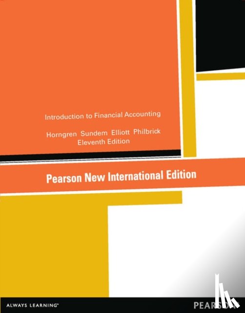 Charles T. Horngren, Gary L. Sundem, John A. Elliott, Donna Philbrick - Introduction to Financial Accounting:Pearson New International Edition