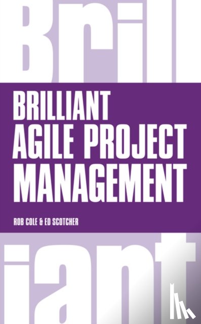 Cole, Rob, Scotcher, Edward - Brilliant Agile Project Management