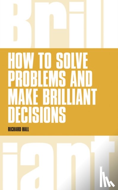 Hall, Richard - How to Solve Problems and Make Brilliant Decisions