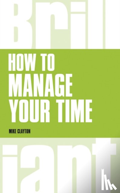 Clayton, Mike - How to manage your time