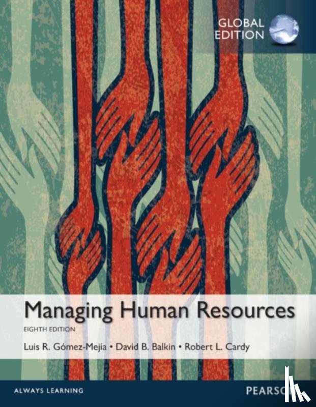 Gomez-Mejia, Luis, Balkin, David, Cardy, Robert - Managing Human Resources, Global Edition