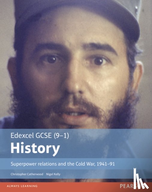 Catherwood, Christopher, Kelly, Nigel - Edexcel GCSE (9-1) History Superpower relations and the Cold War, 1941–91 Student Book