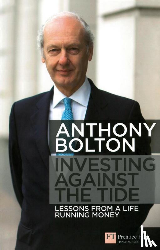 Bolton, Anthony - Investing Against the Tide