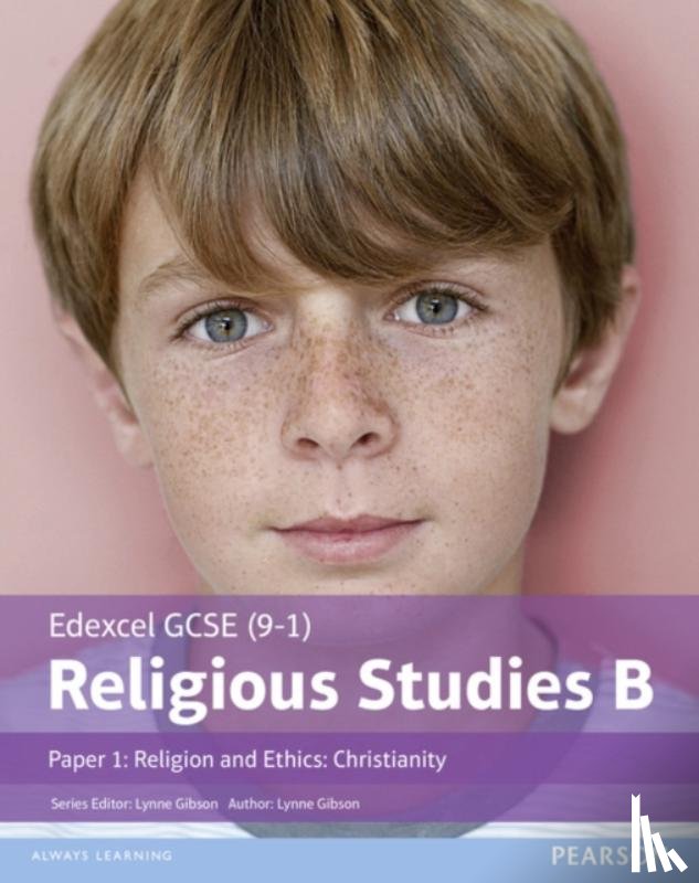 Gibson, Lynne - Edexcel GCSE (9–1) Religious Studies B Paper 1: Religion and Ethics – Christianity Student Book