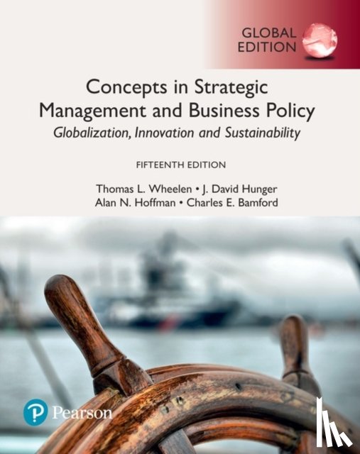 Wheelen, Thomas, Hunger, J., Hoffman, Alan, Bamford, Charles - Concepts in Strategic Management and Business Policy: Globalization, Innovation and Sustainability, Global Edition