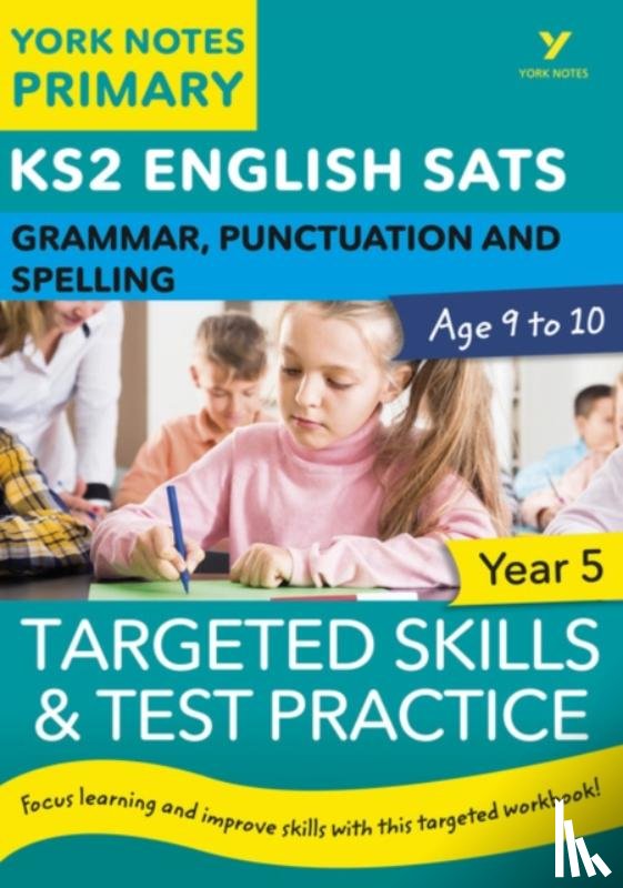 Woodford, Kate, Walter, Elizabeth - English SATs Grammar, Punctuation and Spelling Targeted Skills and Test Practice for Year 5: York Notes for KS2 catch up, revise and be ready for the 2023 and 2024 exams