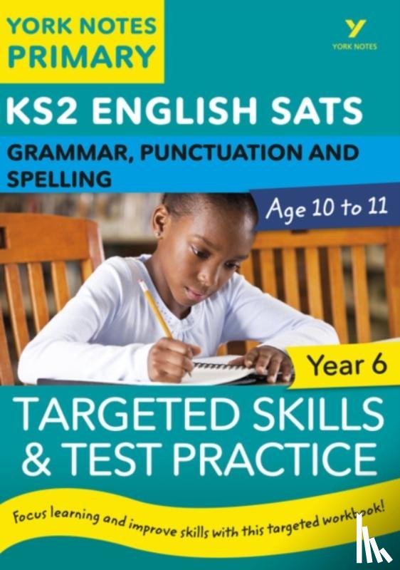 Woodford, Kate, Walter, Elizabeth - English SATs Grammar, Punctuation and Spelling Targeted Skills and Test Practice for Year 6: York Notes for KS2 catch up, revise and be ready for the 2023 and 2024 exams