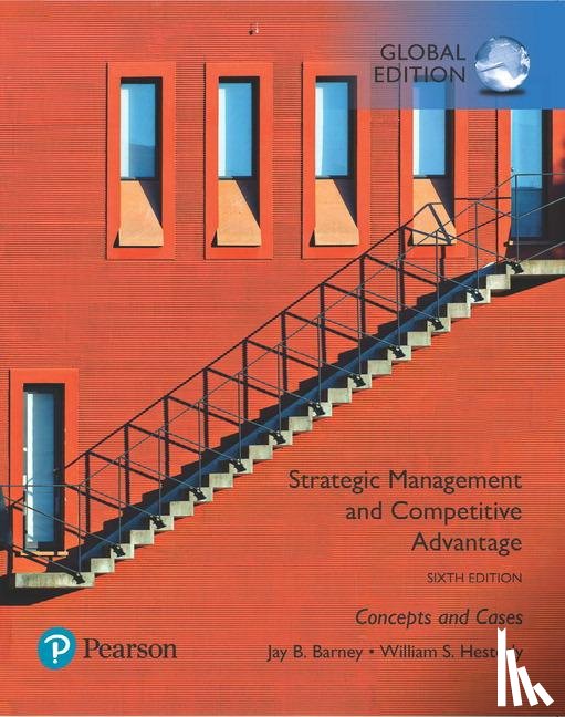 Barney, Jay, Hesterly, William - Strategic Management and Competitive Advantage: Concepts and Cases, Global Edition