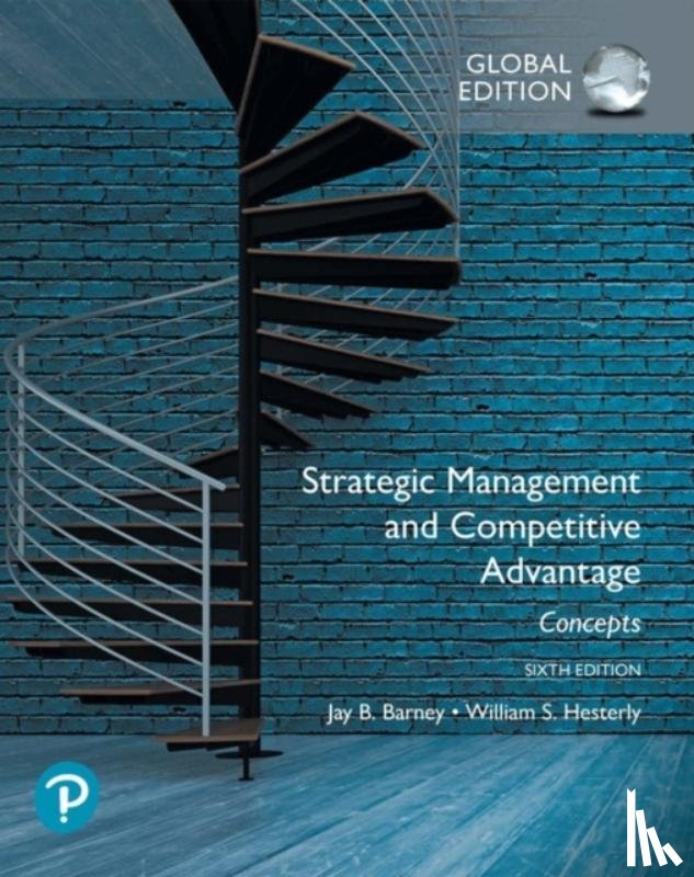 Barney, Jay, Hesterly, William - Strategic Management and Competitive Advantage: Concepts Global Edition