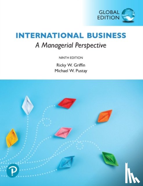 Griffin, Ricky, Pustay, Michael - International Business: A Managerial Perspective, Global Edition