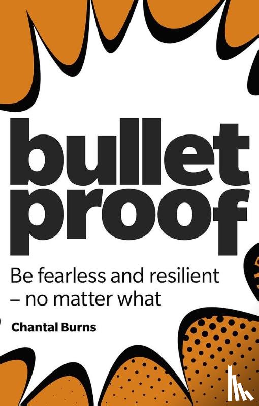 Burns, Chantal - Bulletproof: Be fearless and resilient, no matter what