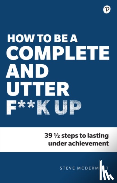 McDermott, Steve - How to be a Complete and Utter F**k Up