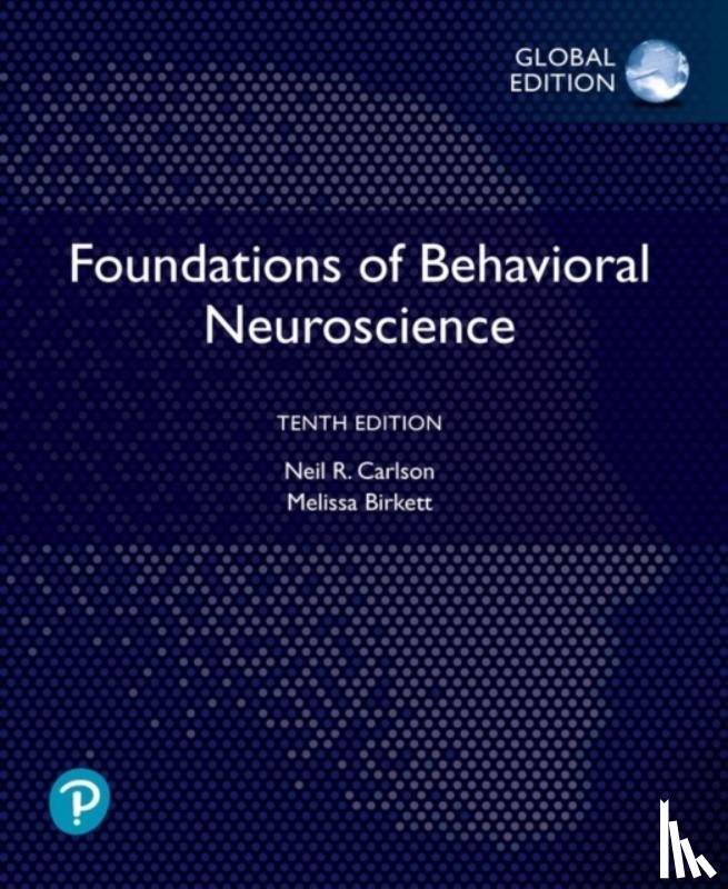 Carlson, Neil, Birkett, Melissa - Foundations of Behavioral Neuroscience, Global Edition