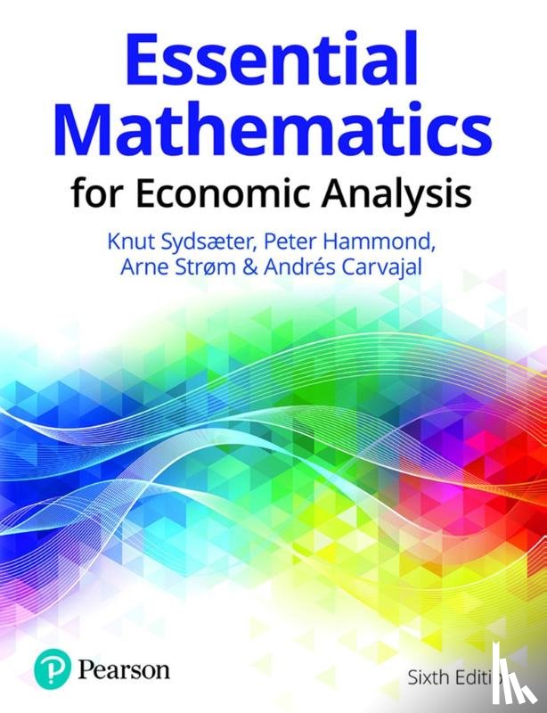 Sydsaeter, Knut, Hammond, Peter, Strom, Arne, Carvajal, Andres - Essential Mathematics for Economic Analysis