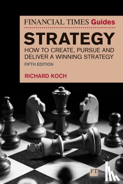 Koch, Richard - The Financial Times Guide to Strategy