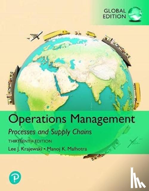 Krajewski, Lee, Malhotra, Manoj, Malhotra, Naresh, Ritzman, Larry - Operations Management: Processes and Supply Chains, [GLOBAL EDITION]