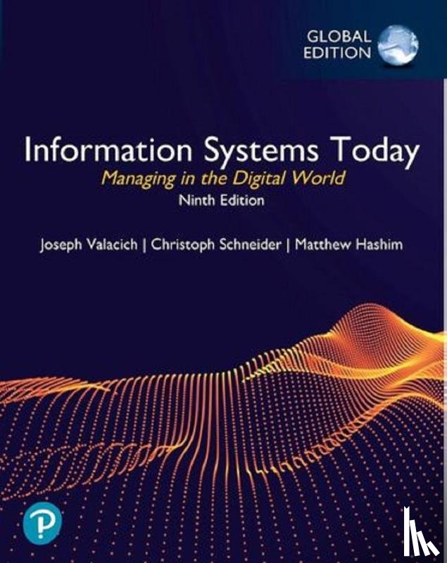 Valacich, Joseph, Schneider, Christoph - Information Systems Today: Managing in the Digital World, Global Edition