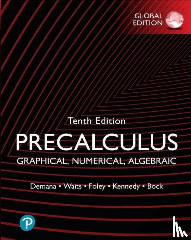 Demana, Franklin, Waits, Bert, Foley, Gregory, Kennedy, Daniel - Precalculus: Graphical, Numerical, Algebraic, Global Edition