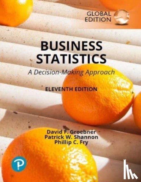 Groebner, David, Shannon, Patrick, Fry, Phillip - Business Statistics: A Decision Making Approach, Global Edition