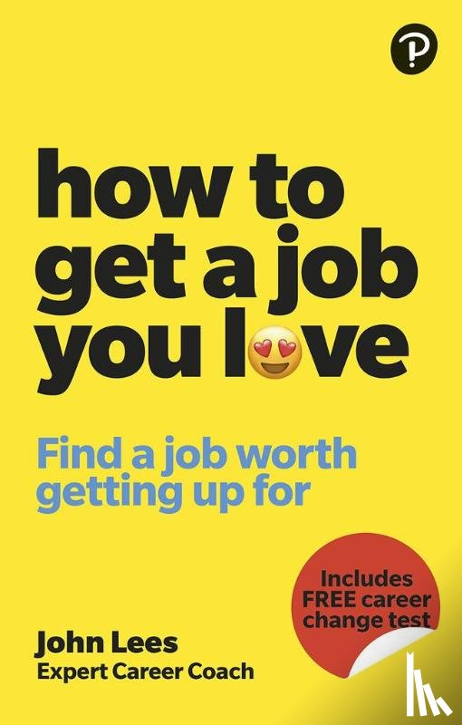 Lees, John - How To Get A Job You Love: Find a job worth getting up for in the morning
