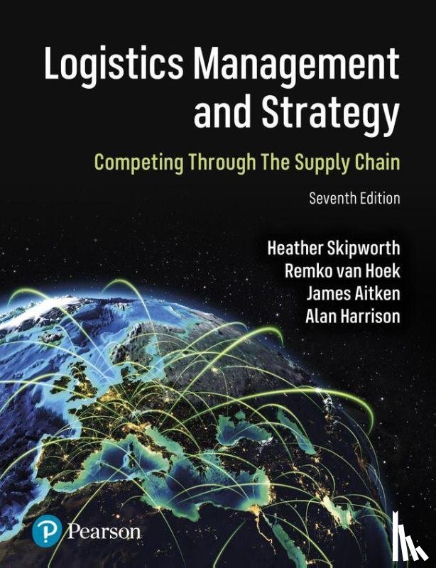 Skipworth, Heather, Van Hoek, Remko, Aitken, James, Harrison, Alan - Logistics Management and Strategy: Competing through the Supply Chain
