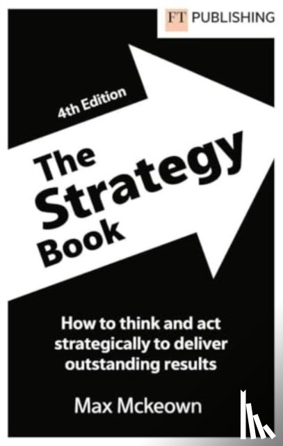Mckeown, Max - The Strategy Book: How To Think And Act Strategically To Deliver Outstanding Results