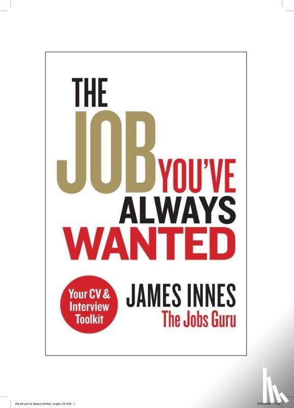 Innes, James - The Job You've Always Wanted: Your CV and Interview Toolkit
