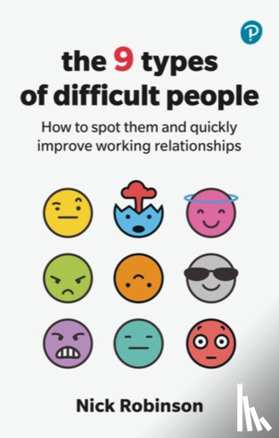 Robinson, Nick - The 9 Types of Difficult People: How to spot them and quickly improve working relationships