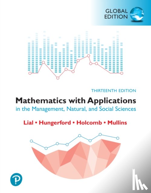Lial, Margaret, Hungerford, Thomas, Holcomb, John, Mullins, Bernadette - Mathematics with Applications in the Management, Natural and Social Sciences, Global Edition
