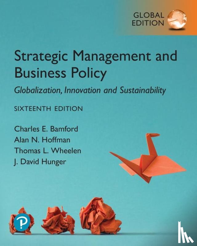 Bamford, Charles, Hoffman, Alan, Wheelen, Thomas, Hunger, J. - Strategic Management and Business Policy: Globalization, Innovation and Sustainability, Global Edition