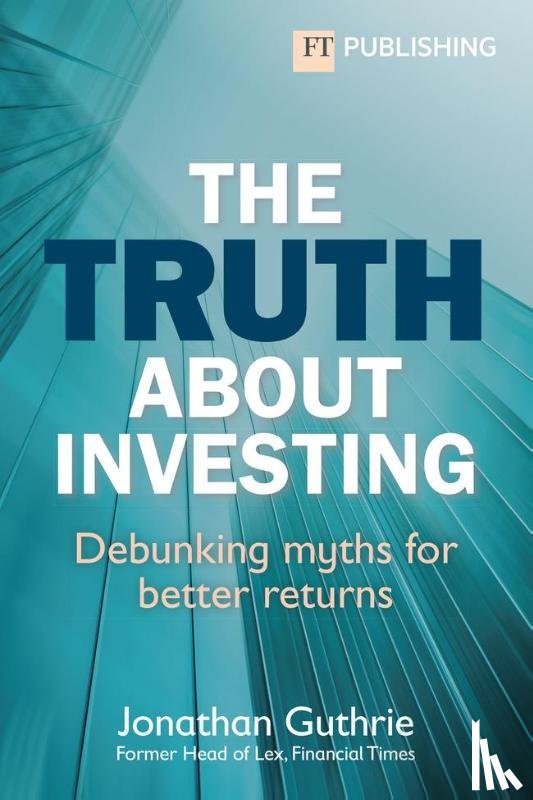 Guthrie, Jonathan - The Truth About Investing