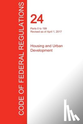 Office of the Federal Register (Cfr) - CFR 24, Parts 0 to 199, Housing and Urban Development, April 01, 2017 (Volume 1 of 5)