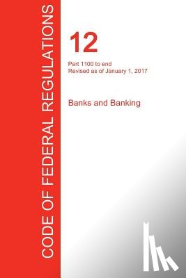 Office of the Federal Register (Cfr) - CFR 12, Part 1100 to end, Banks and Banking, January 01, 2017 (Volume 10 of 10)