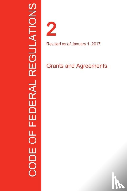 Office of the Federal Register (Cfr) - CFR 2, Grants and Agreements, January 01, 2017 (Volume 1 of 1)