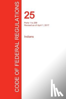 Office of the Federal Register (Cfr) - CFR 25, Parts 1 to 299, Indians, April 01, 2017 (Volume 1 of 2)