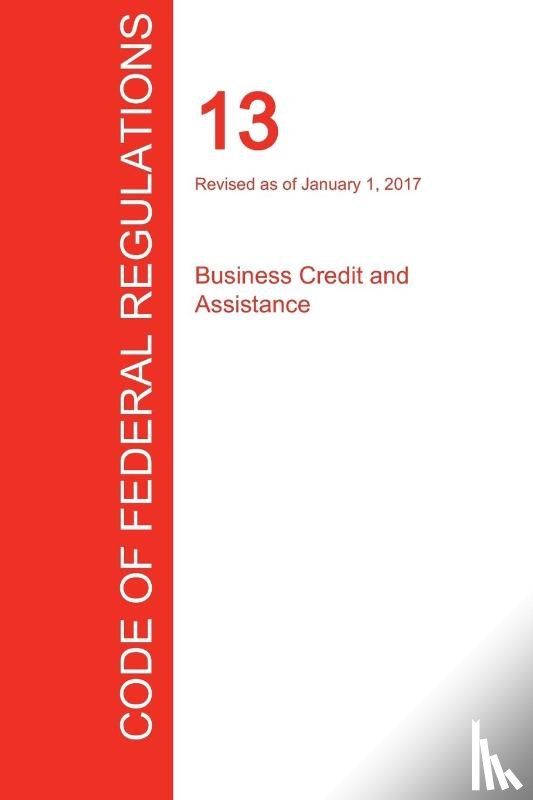 Office of the Federal Register (Cfr) - CFR 13, Business Credit and Assistance, January 01, 2017 (Volume 1 of 1)