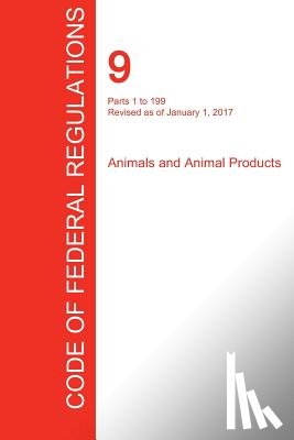 Office of the Federal Register (Cfr) - CFR 9, Parts 1 to 199, Animals and Animal Products, January 01, 2017 (Volume 1 of 2)