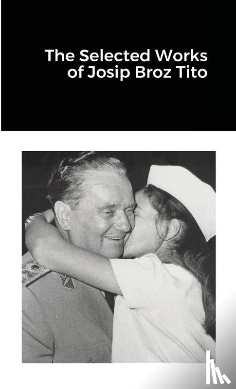 Tito, Josip Broz - The Selected Works of Josip Broz Tito