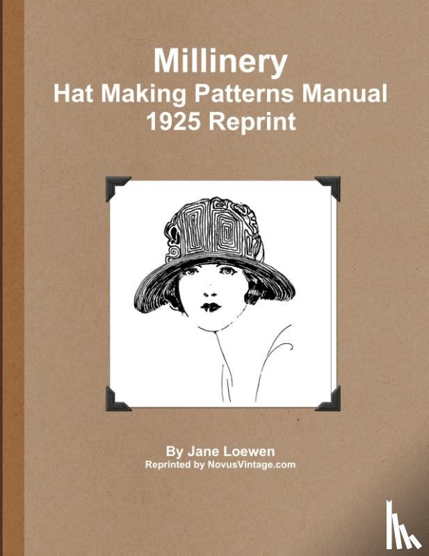 Loewen, Jane - Millinery Hat Making Patterns Manual 1925 Reprint