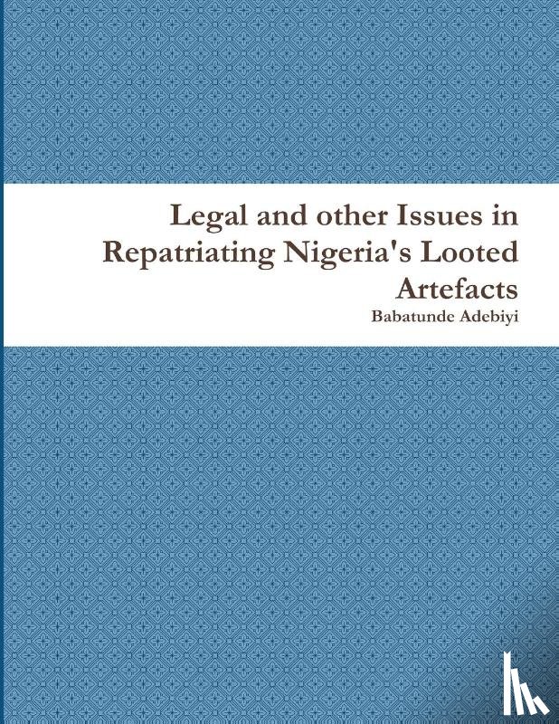 Adebiyi, Babatunde - Legal and other Issues in Repatriating Nigeria's Looted Artefacts
