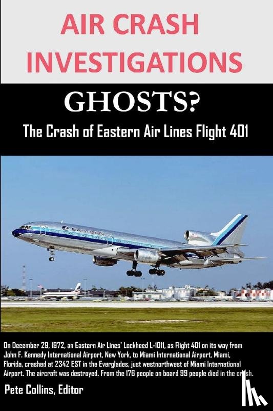 Collins, Editor Pete - AIR CRASH INVESTIGATIONS GHOSTS? The Crash of Eastern Air Lines Flight 401