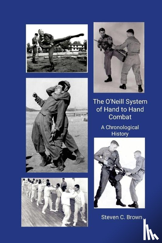 Brown, Steven - The O'Neill System of Hand to Hand Combat. A Chronological History