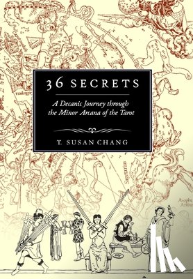 Chang, T. Susan - 36 Secrets: A Decanic Journey through the Minor Arcana of the Tarot